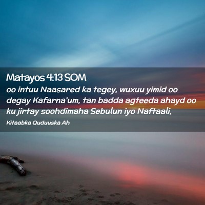 Picture 02 - Matayos 4:13 SOM - oo intuu Naasared ka tegey, wuxuu yimid oo degay - Bible Verse Picture