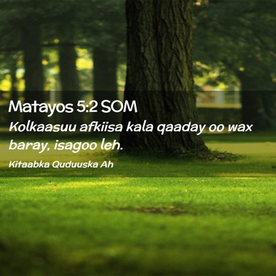 Picture 02 - Matayos 5:2 SOM - Kolkaasuu afkiisa kala qaaday oo wax baray, - Bible Verse Picture