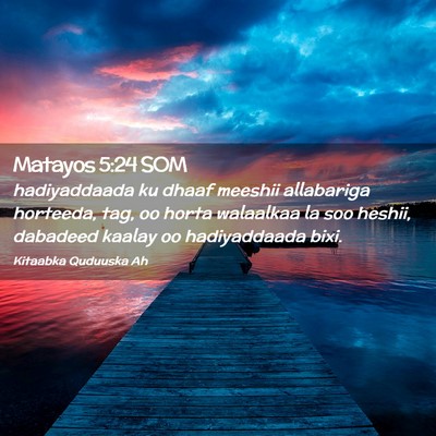 Picture 02 - Matayos 5:24 SOM - hadiyaddaada ku dhaaf meeshii allabariga - Bible Verse Picture