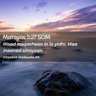 Picture 02 - Matayos 5:27 SOM - Waad maqasheen in la yidhi, Waa inaanad - Bible Verse Picture