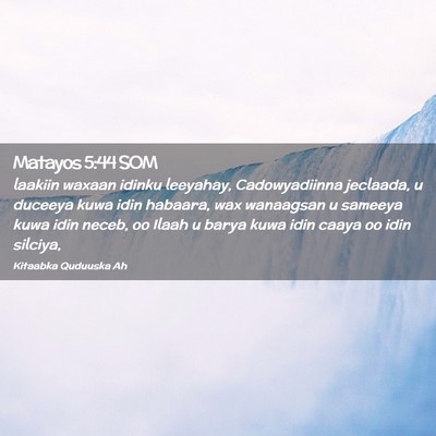 Picture 02 - Matayos 5:44 SOM - laakiin waxaan idinku leeyahay, Cadowyadiinna - Bible Verse Picture