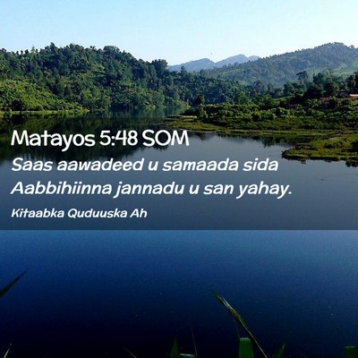 Picture 02 - Matayos 5:48 SOM - Saas aawadeed u samaada sida Aabbihiinna jannadu - Bible Verse Picture