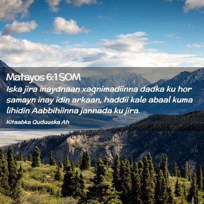 Picture 02 - Matayos 6:1 SOM - Iska jira inaydnaan xaqnimadiinna dadka ku hor - Bible Verse Picture