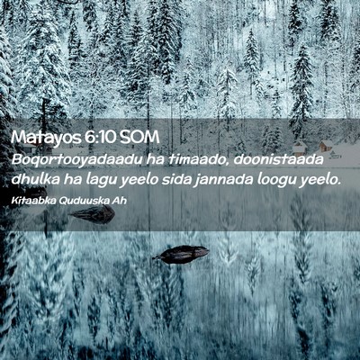 Picture 02 - Matayos 6:10 SOM - Boqortooyadaadu ha timaado, doonistaada dhulka ha - Bible Verse Picture