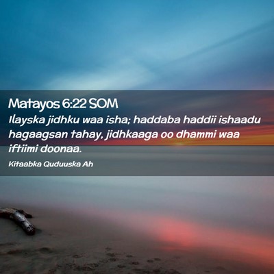 Picture 02 - Matayos 6:22 SOM - Ilayska jidhku waa isha; haddaba haddii ishaadu - Bible Verse Picture