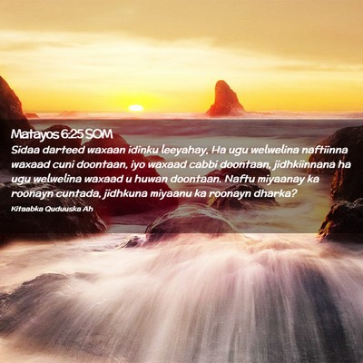 Picture 02 - Matayos 6:25 SOM - Sidaa darteed waxaan idinku leeyahay, Ha ugu - Bible Verse Picture