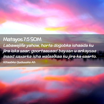 Picture 02 - Matayos 7:5 SOM - Labawejiile yahow, horta dogobka ishaada ku jira - Bible Verse Picture