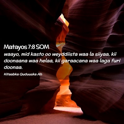 Picture 02 - Matayos 7:8 SOM - waayo, mid kasto oo weyddiista waa la siiyaa, kii - Bible Verse Picture