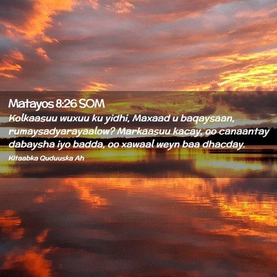 Picture 02 - Matayos 8:26 SOM - Kolkaasuu wuxuu ku yidhi, Maxaad u baqaysaan, - Bible Verse Picture