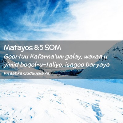 Picture 02 - Matayos 8:5 SOM - Goortuu Kafarna'um galay, waxaa u yimid - Bible Verse Picture