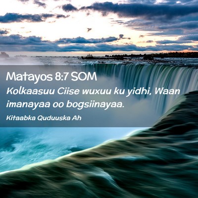 Picture 02 - Matayos 8:7 SOM - Kolkaasuu Ciise wuxuu ku yidhi, Waan imanayaa oo - Bible Verse Picture