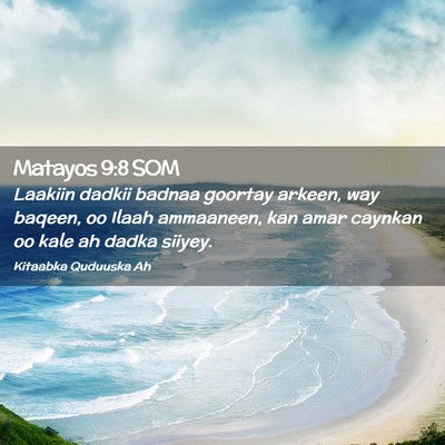 Picture 02 - Matayos 9:8 SOM - Laakiin dadkii badnaa goortay arkeen, way baqeen, - Bible Verse Picture