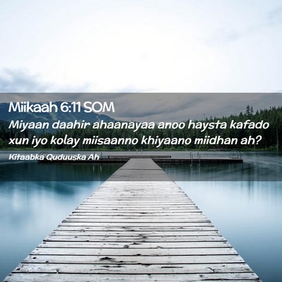 Picture 02 - Miikaah 6:11 SOM - Miyaan daahir ahaanayaa anoo haysta kafado xun - Bible Verse Picture
