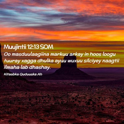 Picture 02 - Muujintii 12:13 SOM - Oo masduulaagiina markuu arkay in hoos loogu - Bible Verse Picture
