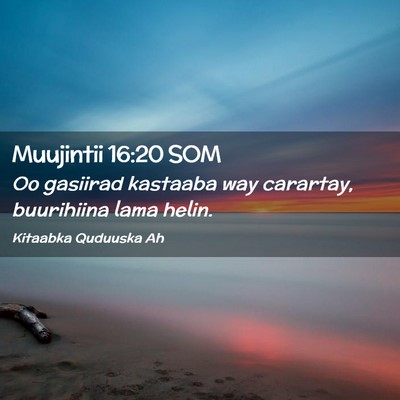 Picture 02 - Muujintii 16:20 SOM - Oo gasiirad kastaaba way carartay, buurihiina - Bible Verse Picture