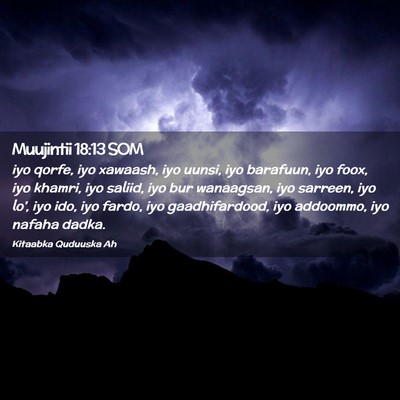 Picture 02 - Muujintii 18:13 SOM - iyo qorfe, iyo xawaash, iyo uunsi, iyo barafuun, - Bible Verse Picture