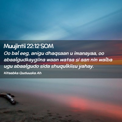 Picture 02 - Muujintii 22:12 SOM - Oo bal eeg, anigu dhaqsaan u imanayaa, oo - Bible Verse Picture