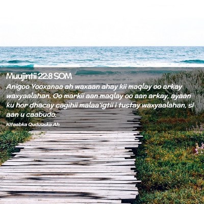Picture 02 - Muujintii 22:8 SOM - Anigoo Yooxanaa ah waxaan ahay kii maqlay oo - Bible Verse Picture