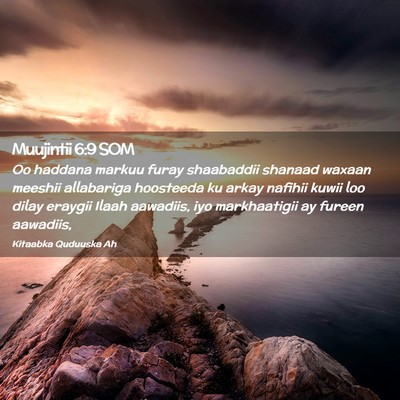 Picture 02 - Muujintii 6:9 SOM - Oo haddana markuu furay shaabaddii shanaad waxaan - Bible Verse Picture