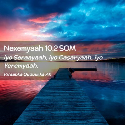 Picture 02 - Nexemyaah 10:2 SOM - iyo Seraayaah, iyo Casaryaah, iyo - Bible Verse Picture