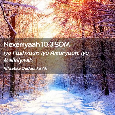 Picture 02 - Nexemyaah 10:3 SOM - iyo Fashxuur, iyo Amaryaah, iyo - Bible Verse Picture