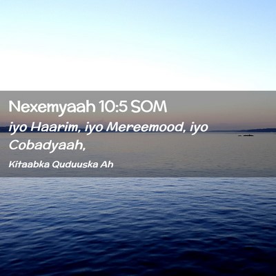 Picture 02 - Nexemyaah 10:5 SOM - iyo Haarim, iyo Mereemood, iyo - Bible Verse Picture