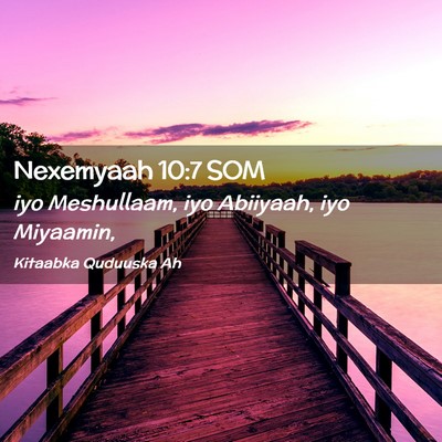 Picture 02 - Nexemyaah 10:7 SOM - iyo Meshullaam, iyo Abiiyaah, iyo - Bible Verse Picture