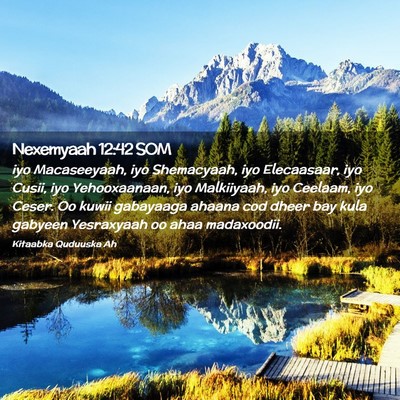 Picture 02 - Nexemyaah 12:42 SOM - iyo Macaseeyaah, iyo Shemacyaah, iyo Elecaasaar, - Bible Verse Picture