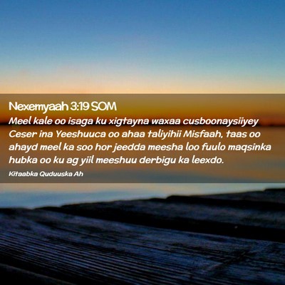 Picture 02 - Nexemyaah 3:19 SOM - Meel kale oo isaga ku xigtayna waxaa - Bible Verse Picture
