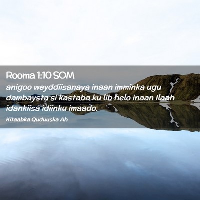 Picture 02 - Rooma 1:10 SOM - anigoo weyddiisanaya inaan imminka ugu dambaysta - Bible Verse Picture