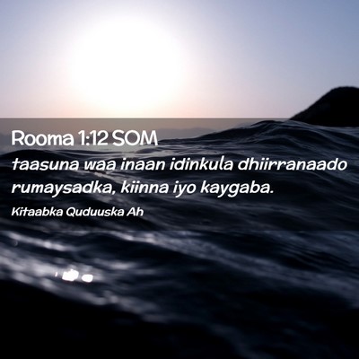 Picture 02 - Rooma 1:12 SOM - taasuna waa inaan idinkula dhiirranaado - Bible Verse Picture