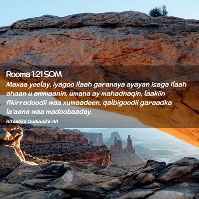 Picture 02 - Rooma 1:21 SOM - Maxaa yeelay, iyagoo Ilaah garanaya ayayan isaga - Bible Verse Picture
