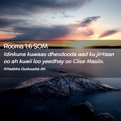 Picture 02 - Rooma 1:6 SOM - Idinkuna kuwaas dhexdooda aad ku jirtaan oo ah - Bible Verse Picture