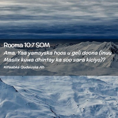 Picture 02 - Rooma 10:7 SOM - Ama, Yaa yamayska hoos u geli doona (inuu Masiix - Bible Verse Picture