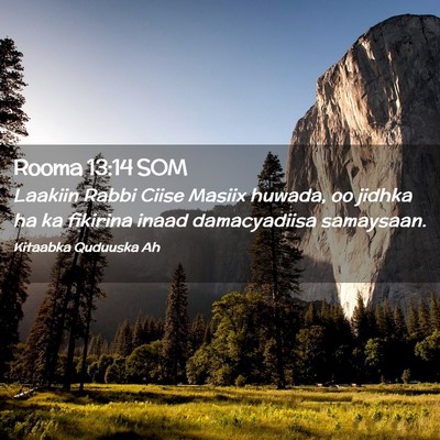Picture 02 - Rooma 13:14 SOM - Laakiin Rabbi Ciise Masiix huwada, oo jidhka ha - Bible Verse Picture