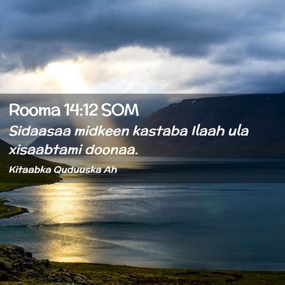 Picture 02 - Rooma 14:12 SOM - Sidaasaa midkeen kastaba Ilaah ula xisaabtami - Bible Verse Picture