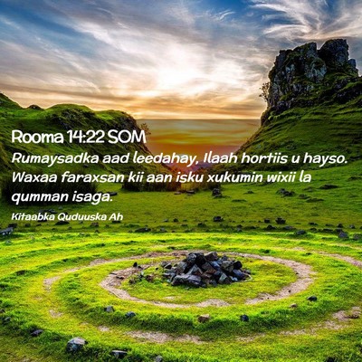 Picture 02 - Rooma 14:22 SOM - Rumaysadka aad leedahay, Ilaah hortiis u hayso. - Bible Verse Picture