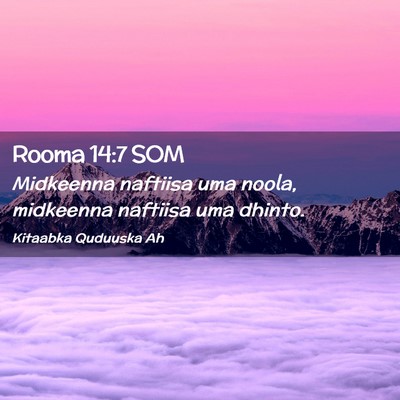 Picture 02 - Rooma 14:7 SOM - Midkeenna naftiisa uma noola, midkeenna naftiisa - Bible Verse Picture