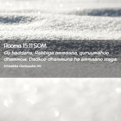 Picture 02 - Rooma 15:11 SOM - Oo haddana, Rabbiga ammaana, quruumahoo dhammow, - Bible Verse Picture
