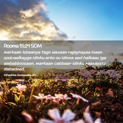 Picture 02 - Rooma 15:24 SOM - markaan Isbaanya tago waxaan rajaynayaa inaan - Bible Verse Picture