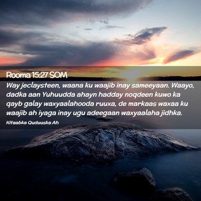Picture 02 - Rooma 15:27 SOM - Way jeclaysteen, waana ku waajib inay sameeyaan. - Bible Verse Picture