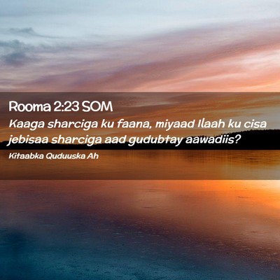Picture 02 - Rooma 2:23 SOM - Kaaga sharciga ku faana, miyaad Ilaah ku cisa - Bible Verse Picture
