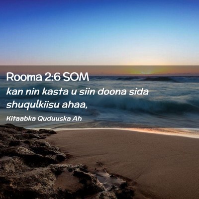 Picture 02 - Rooma 2:6 SOM - kan nin kasta u siin doona sida shuqulkiisu - Bible Verse Picture