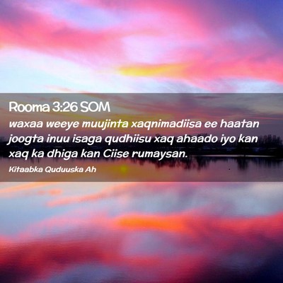 Picture 02 - Rooma 3:26 SOM - waxaa weeye muujinta xaqnimadiisa ee haatan - Bible Verse Picture