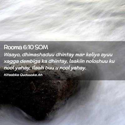 Picture 02 - Rooma 6:10 SOM - Waayo, dhimashaduu dhintay mar keliya ayuu xagga - Bible Verse Picture