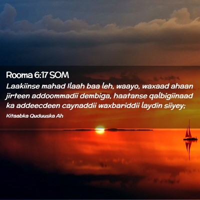 Picture 02 - Rooma 6:17 SOM - Laakiinse mahad Ilaah baa leh, waayo, waxaad - Bible Verse Picture