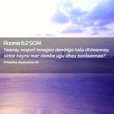 Picture 02 - Rooma 6:2 SOM - Yaanay noqon! Innagoo dembiga kala dhimannay, - Bible Verse Picture