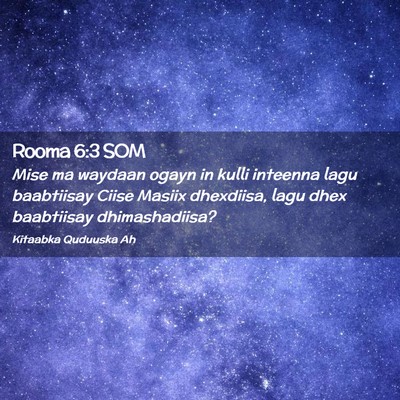 Picture 02 - Rooma 6:3 SOM - Mise ma waydaan ogayn in kulli inteenna lagu - Bible Verse Picture