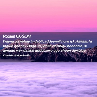 Picture 02 - Rooma 6:6 SOM - Waynu og nahay in dabiicaddeennii hore - Bible Verse Picture