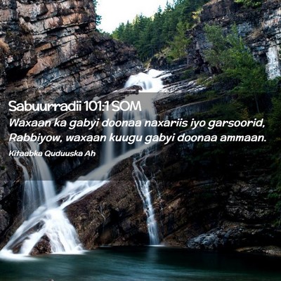 Picture 02 - Sabuurradii 101:1 SOM - Waxaan ka gabyi doonaa naxariis iyo garsoorid, - Bible Verse Picture
